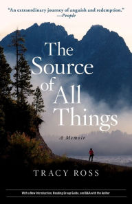 Title: The Source of All Things: A Memoir, Author: Tracy Ross