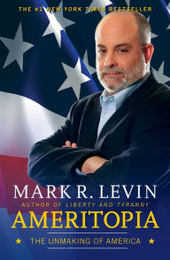 Title: Ameritopia: The Unmaking of America, Author: Mark R. Levin