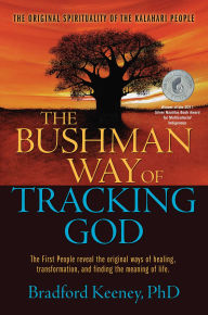 Title: The Bushman Way of Tracking God: The Original Spirituality of the Kalahari People, Author: Bradford Keeney