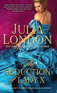 Title: The Seduction of Lady X (Secrets of Hadley Green Series #3), Author: Julia London