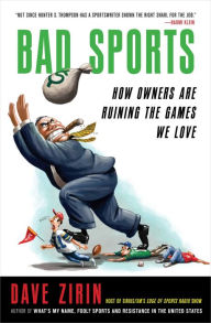 Title: Bad Sports: How Owners Are Ruining the Games We Love, Author: Dave Zirin