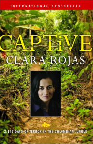 Title: Captive: 2,147 Days of Terror in the Colombian Jungle, Author: Clara Rojas