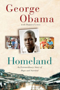 Title: Homeland: An Extraordinary Story of Hope and Survival, Author: George Obama