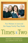 Times Two: Two Women in Love and the Happy Family They Made