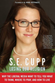 Title: Losing Our Religion: Why the Liberal Media Want to Tell You What to Think, Where to Pray, and How to Live, Author: S. E. Cupp