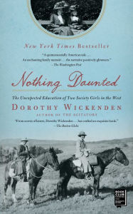 Title: Nothing Daunted: The Unexpected Education of Two Society Girls in the West, Author: Dorothy Wickenden