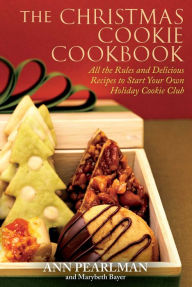 Title: The Christmas Cookie Cookbook: All the Rules and Delicious Recipes to Start Your Own Holiday Cookie Club, Author: Ann Pearlman