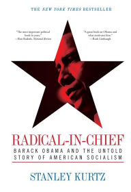 Title: Radical-in-Chief: Barack Obama and the Untold Story of American Socialism, Author: Stanley Kurtz