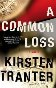 Title: A Common Loss: A Novel, Author: Kirsten Tranter