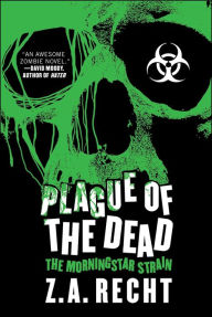 Title: Plague of the Dead (Morningstar Strain Series #1), Author: Z.A. Recht