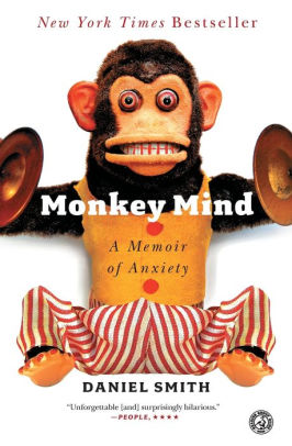 Monkey Mind A Memoir Of Anxiety By Daniel Smith Paperback Barnes Noble