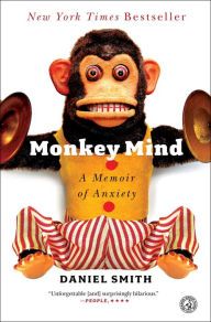 Title: Monkey Mind: A Memoir of Anxiety, Author: Daniel Smith