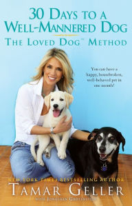 Title: 30 Days to a Well-Mannered Dog: The Loved Dog Method, Author: Tamar Geller