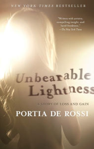 Title: Unbearable Lightness: A Story of Loss and Gain, Author: Portia de Rossi