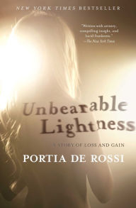 Title: Unbearable Lightness: A Story of Loss and Gain, Author: Portia de Rossi