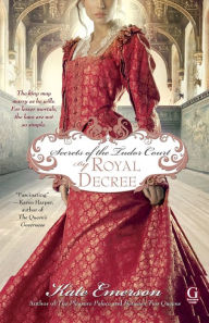 Title: Secrets of the Tudor Court: By Royal Decree, Author: Kate Emerson