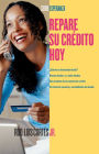 Repare su crédito ahora (How to Fix Your Credit)