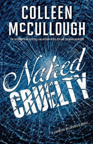 Title: Naked Cruelty (Carmine Delmonico Series #3), Author: Colleen McCullough