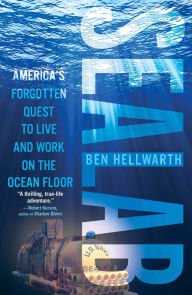 Title: Sealab: America's Forgotten Quest to Live and Work on the Ocean Floor, Author: Ben Hellwarth