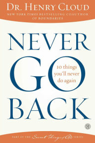 Title: Never Go Back: 10 Things You'll Never Do Again, Author: Henry Cloud