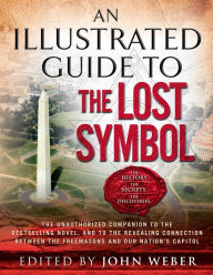 Title: An Illustrated Guide to The Lost Symbol, Author: John Weber