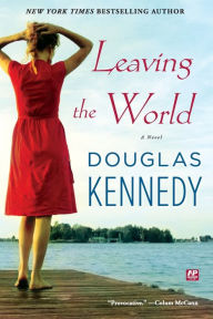 Title: Leaving the World: A Novel, Author: Douglas Kennedy