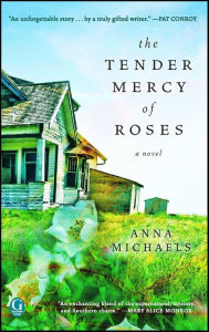 Title: The Tender Mercy of Roses: A Novel, Author: Anna Michaels