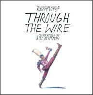 Title: Through the Wire: Lyrics & Illuminations, Author: Kanye West