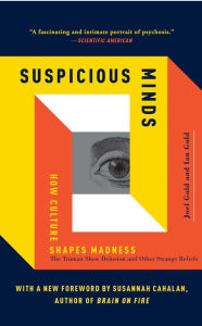 Title: Suspicious Minds: How Culture Shapes Madness, Author: Joel Gold