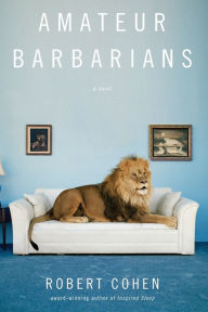 Title: Amateur Barbarians: A Novel, Author: Robert Cohen