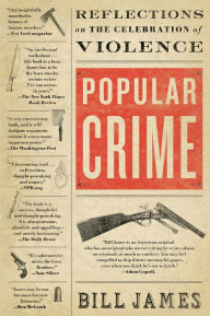 Title: Popular Crime: Reflections on the Celebration of Violence, Author: Bill James