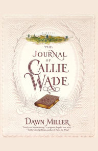 Title: The Journal Of Callie Wade, Author: Dawn Miller