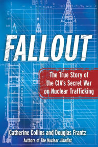 Title: Fallout: The True Story of the CIA's Secret War on Nuclear Trafficking, Author: Catherine Collins