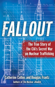 Title: Fallout: The True Story of the CIA's Secret War on Nuclear Trafficking, Author: Catherine Collins