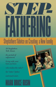 Title: Stepfathering: Stepfathers' Advice on Creating a New Family, Author: Mark Bruce Rosin