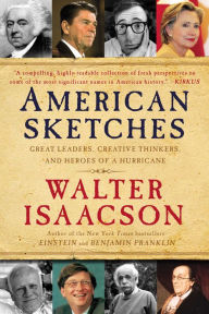 Title: American Sketches: Great Leaders, Creative Thinkers, and Heroes of a Hurricane, Author: Walter Isaacson