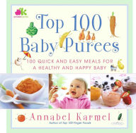 Title: Top 100 Baby Purees: 100 Quick and Easy Meals for a Healthy and Happy B, Author: Annabel Karmel