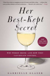 Title: Her Best-Kept Secret: Why Women Drink-And How They Can Regain Control, Author: Gabrielle Glaser