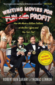 Title: Writing Movies for Fun and Profit: How We Made a Billion Dollars at the Box Office and You Can, Too!, Author: Robert Ben Garant