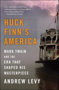 Title: Huck Finn's America: Mark Twain and the Era That Shaped His Masterpiece, Author: Andrew Levy