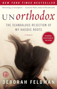 Title: Unorthodox: The Scandalous Rejection of My Hasidic Roots, Author: Deborah Feldman