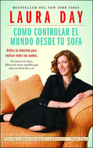 Title: Como controlar el mundo desde tu sofá: Utilice su intuición para realizar todos sus sueños, Author: Laura Day