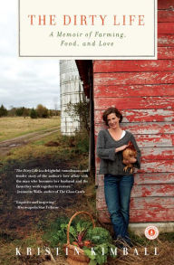 Title: The Dirty Life: On Farming, Food, and Love, Author: Kristin Kimball