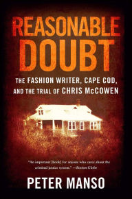 Title: Reasonable Doubt: The Fashion Writer, Cape Cod, and the Trial of Chris McCowen, Author: Peter Manso