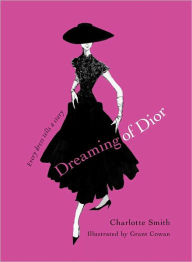 Title: Dreaming of Dior: Every Dress Tells a Story, Author: Charlotte Smith