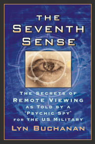 Title: The Seventh Sense: The Secrets of Remote Viewing as Told by a 