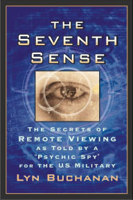 Title: The Seventh Sense: The Secrets of Remote Viewing as Told by a 