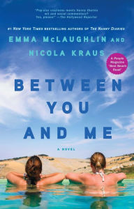 Title: Between You and Me: A Novel, Author: Emma McLaughlin