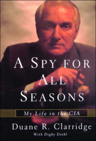 Title: A Spy for All Seasons: My Life in the CIA, Author: Duane R. Clarridge