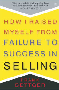 Title: How I Raised Myself From Failure to Success in Selling, Author: Frank Bettger